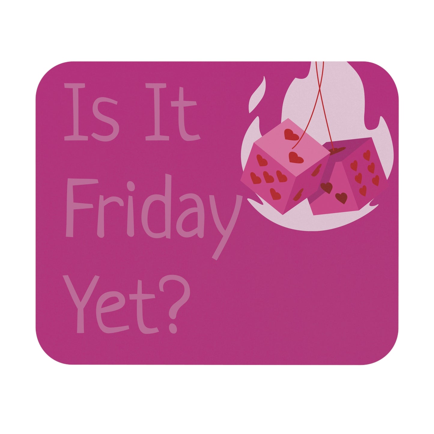 Is it Friday yet? Mouse Pad, rectangle, dice, pink, USA, heart, flame, her, she, home, office, work