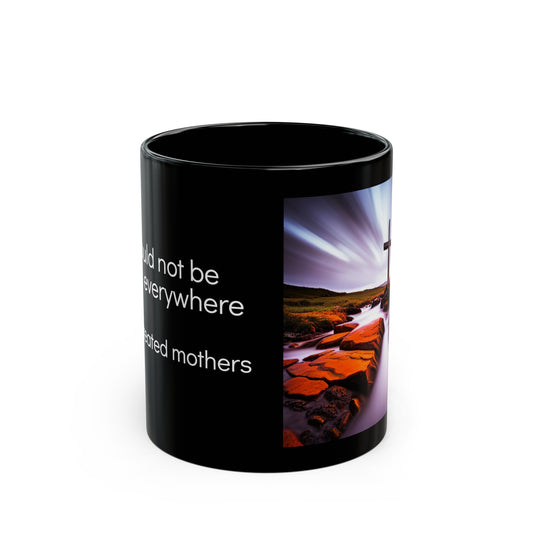 God couldn't be everywhere so he created mothers Black Mug 11oz, mom, god, special, cross, gift, present, coffee mug, love