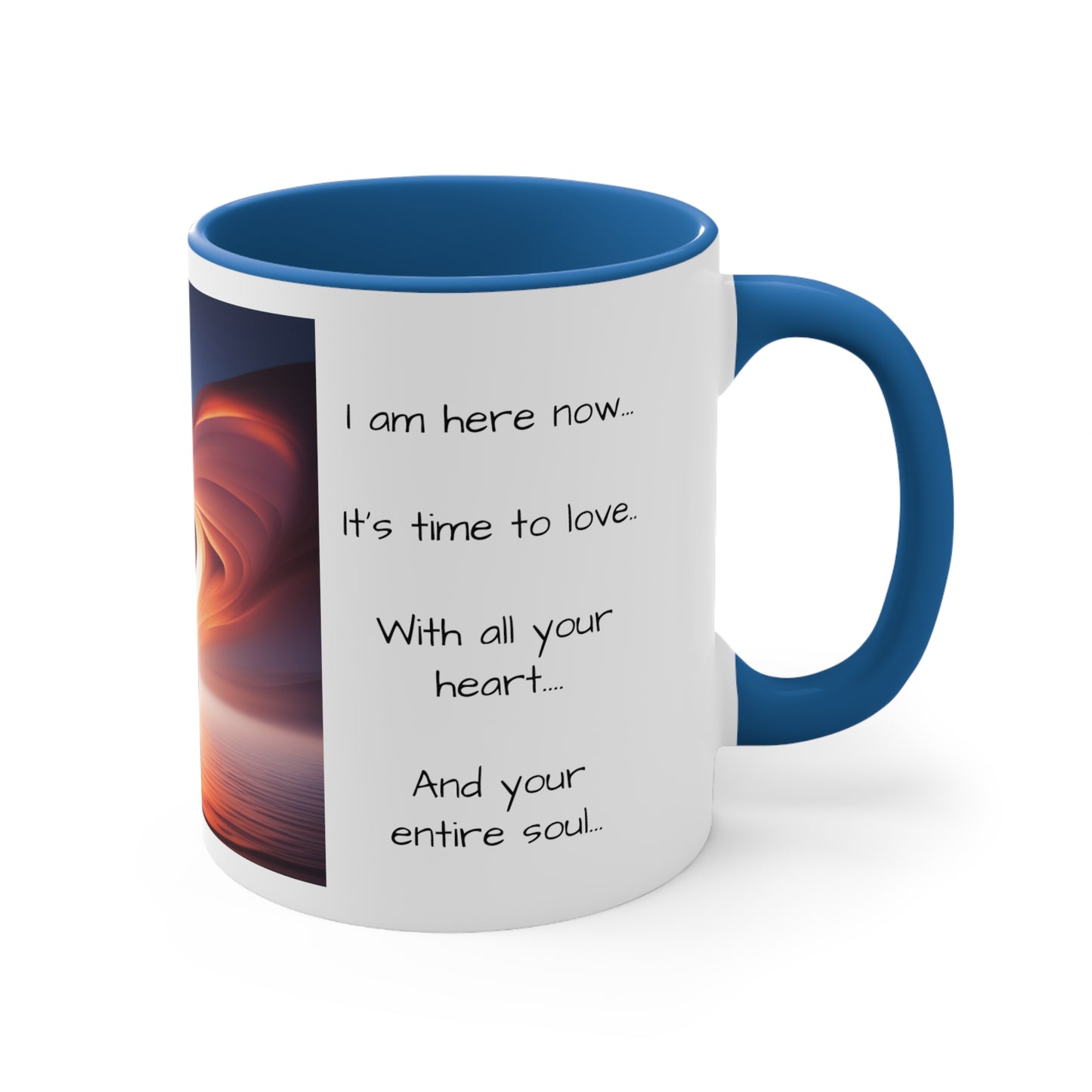 Accent Coffee Mug, 11oz, message to lover, gift for him, gift for her, my love, my muse, my inspiration, I'm here now, its time to love with all your heart and your entire soul