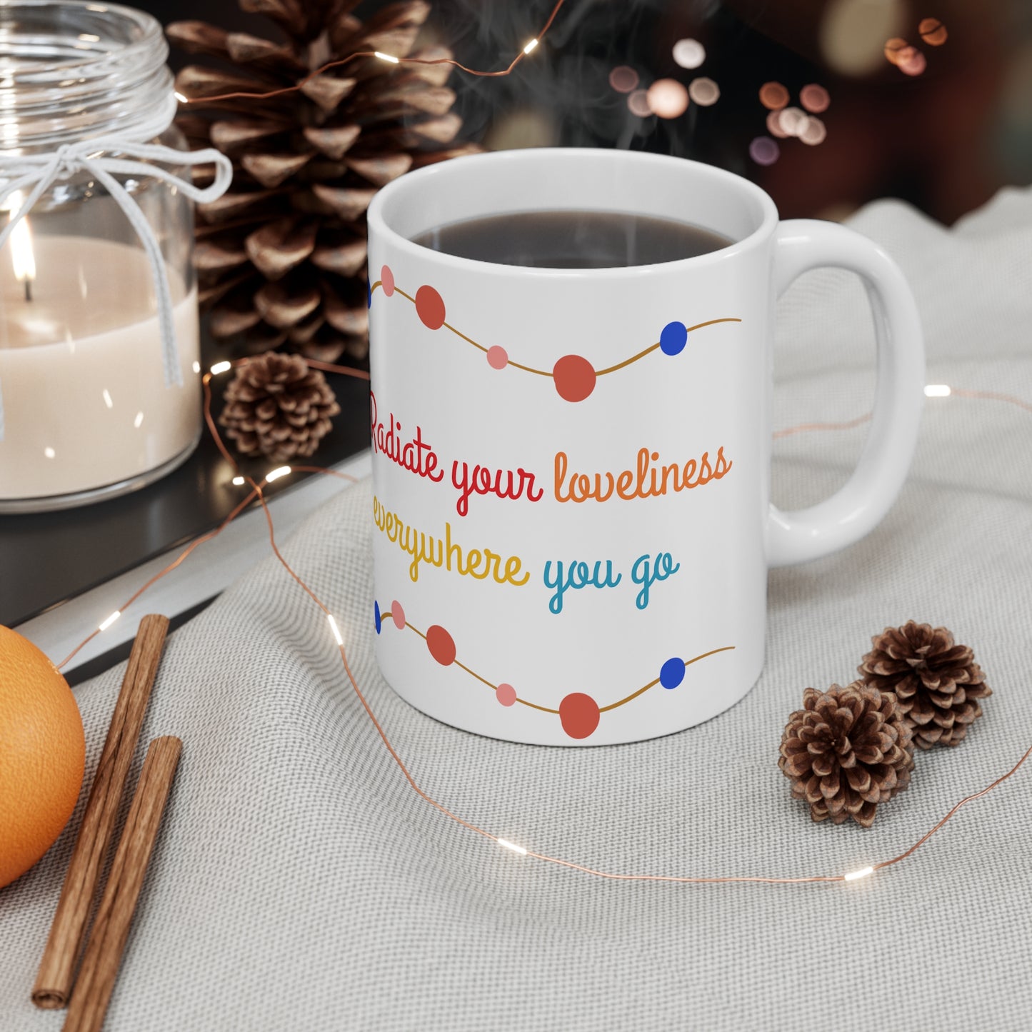 Radiate your loveliness everywhere you go, White Ceramic Mug, 11oz, UK, US, AUS, coffee, colourful, gift for her, him ,unisex