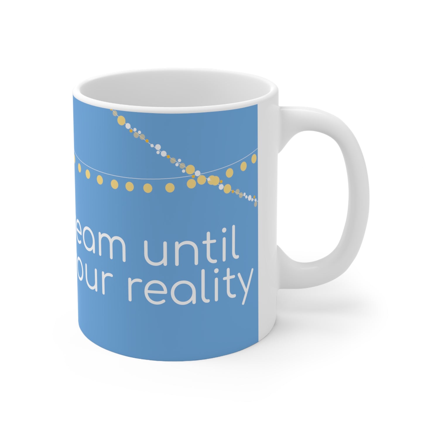 Dream until it's your reality White Ceramic Mug, 11oz, UK, US, AUS, sun, blue, coffee, tea, unisex, gift for him, for her