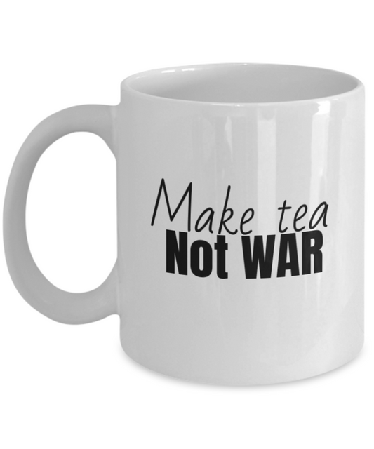 Make tea not war mug, 11oz, bold, present, gift, him, her