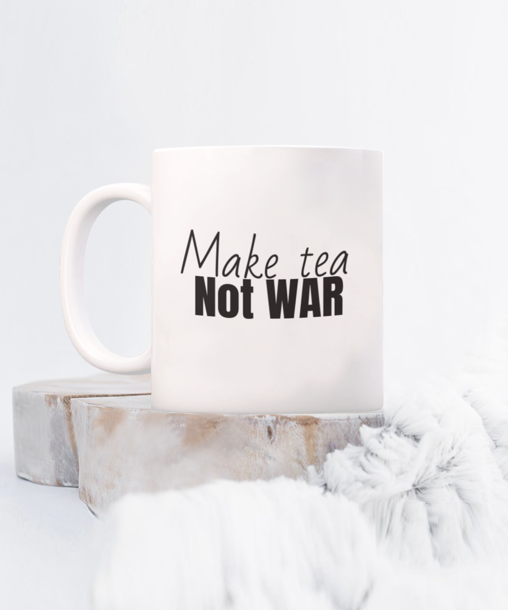 Make tea not war mug, 11oz, bold, present, gift, him, her