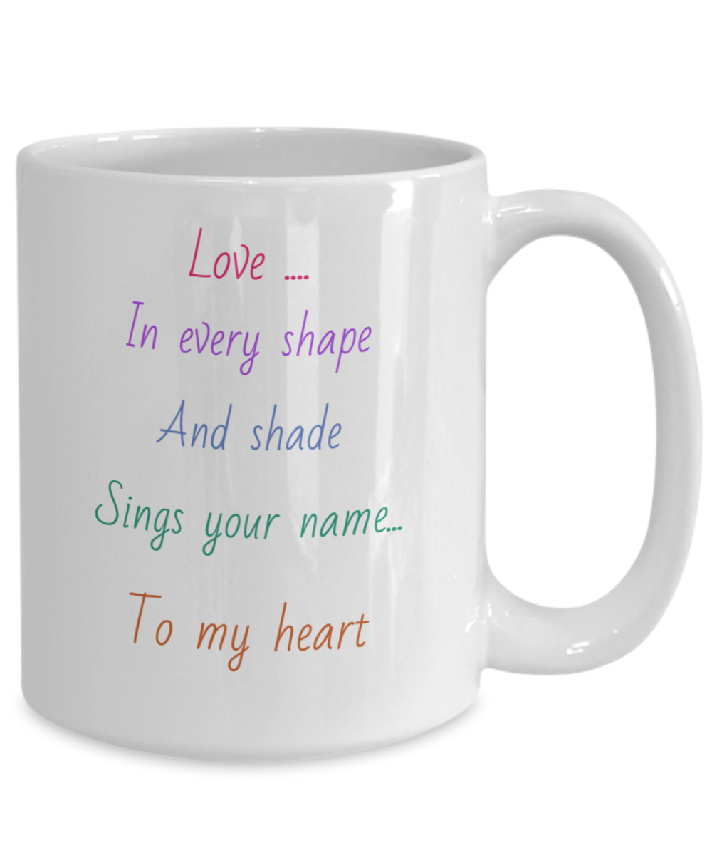 11oz, 15oz, Love message coffee mug, love in every shape and shade sings your name to my heart, colourful text, gift for lover