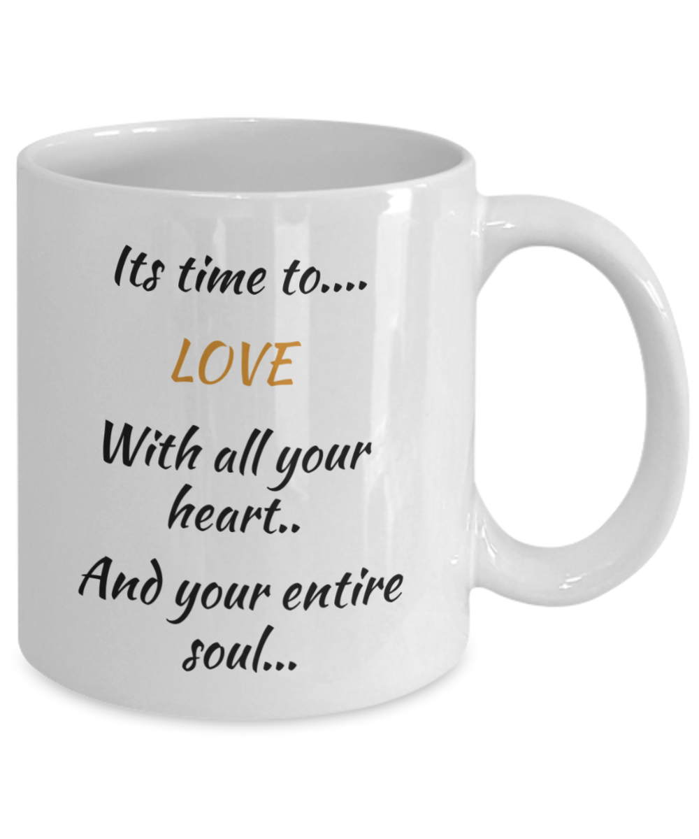 its time to love with all your heart and your entire soul, coffee mug,