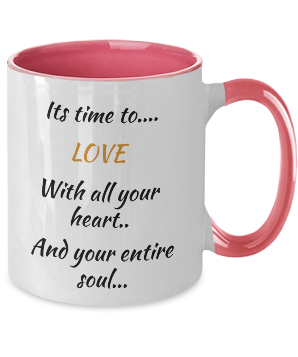 its time to love with all  your heart and your entire soul, coffee mug