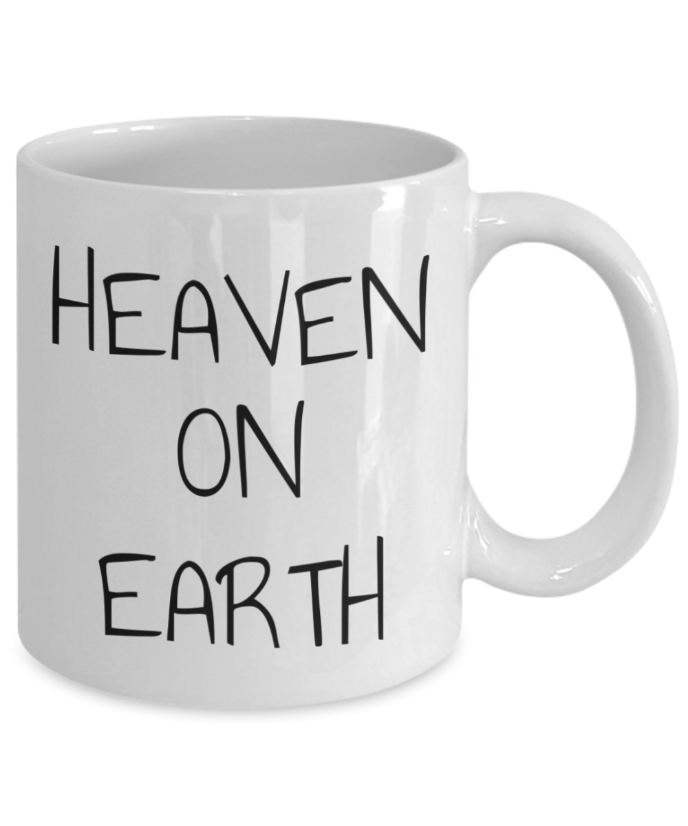 Heaven on earth mug, text on both sides, 11oz coffee cup, 15oz, gift for spiritual male, gift for female