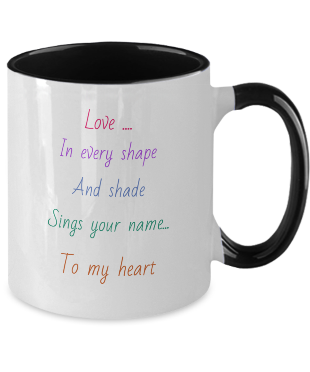 Two tone coffee cup, 11oz, love message mug, Love in every shape and shade sings your name to my heart, choice of colors