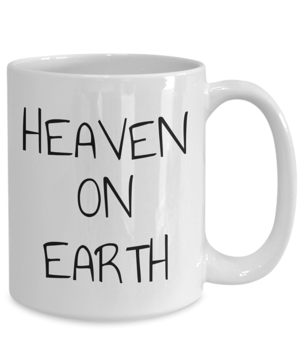 Heaven on earth mug, text on both sides, 11oz coffee cup, 15oz, gift for spiritual male, gift for female