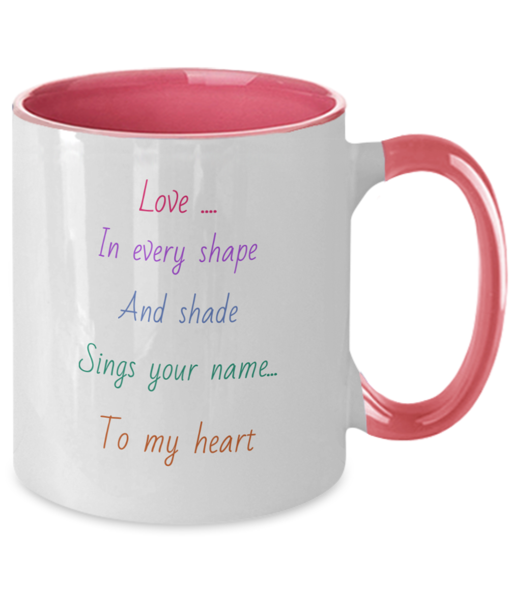 Two tone coffee cup, 11oz, love message mug, Love in every shape and shade sings your name to my heart, choice of colors