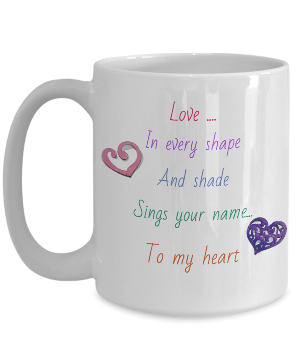 11oz, 15oz coffee mug with message, love in every shape and shade sings your name to my heart, wooden gluey hearts image, appears handmade