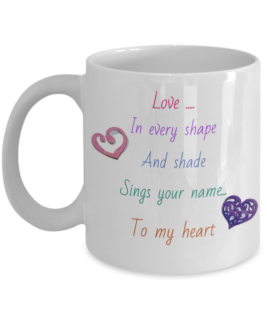 11oz, 15oz coffee mug with message, love in every shape and shade sings your name to my heart, wooden gluey hearts image, appears handmade