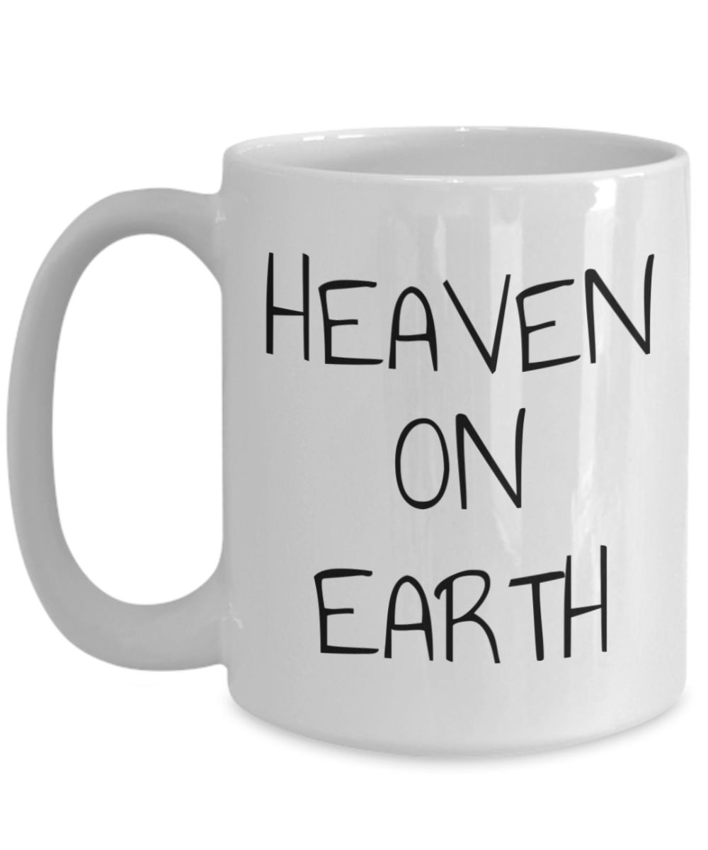 Heaven on earth mug, text on both sides, 11oz coffee cup, 15oz, gift for spiritual male, gift for female