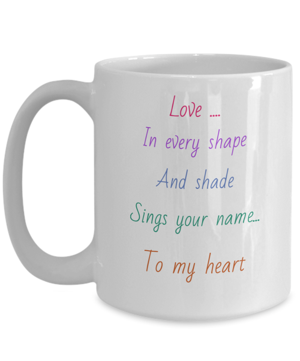 11oz, 15oz, Love message coffee mug, love in every shape and shade sings your name to my heart, colourful text, gift for lover