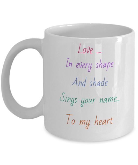 11oz, 15oz, Love message coffee mug, love in every shape and shade sings your name to my heart, colourful text, gift for lover