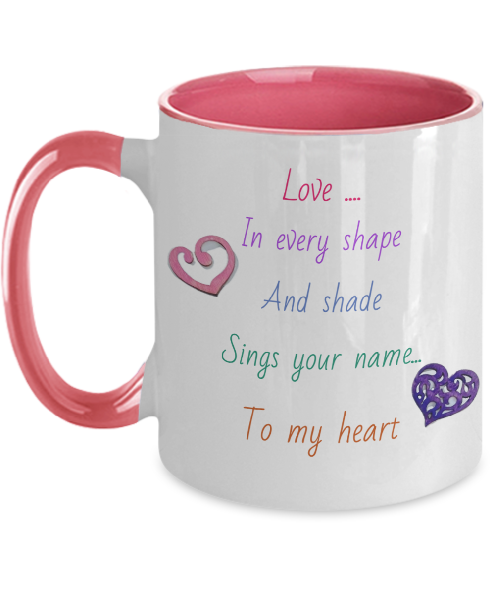 11oz two tone coffee cup, love message mug, choice of colors, love in every shade and shape sings your name to my heart