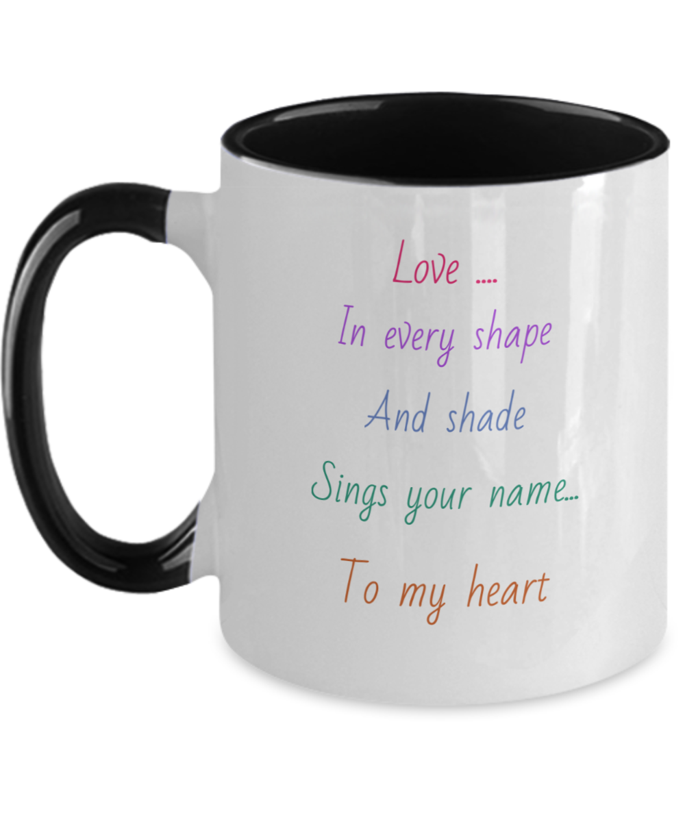 Two tone coffee cup, 11oz, love message mug, Love in every shape and shade sings your name to my heart, choice of colors