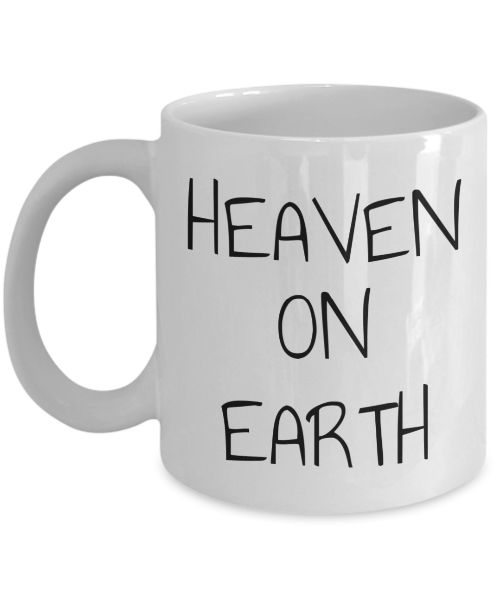 Heaven on earth mug, text on both sides, 11oz coffee cup, 15oz, gift for spiritual male, gift for female