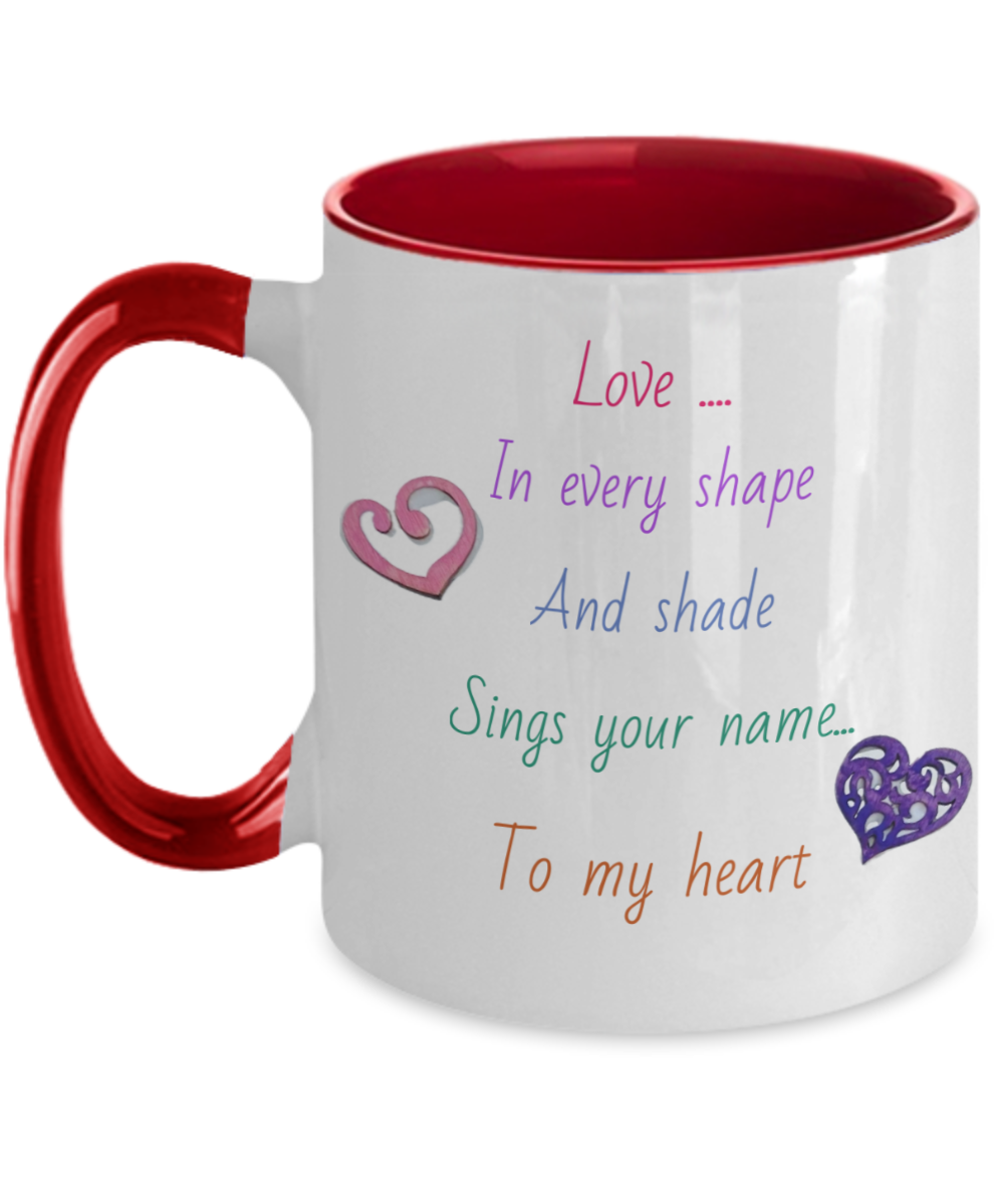 11oz two tone coffee cup, love message mug, choice of colors, love in every shade and shape sings your name to my heart