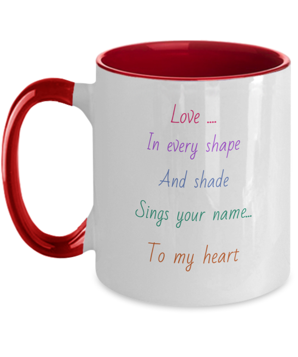 Two tone coffee cup, 11oz, love message mug, Love in every shape and shade sings your name to my heart, choice of colors