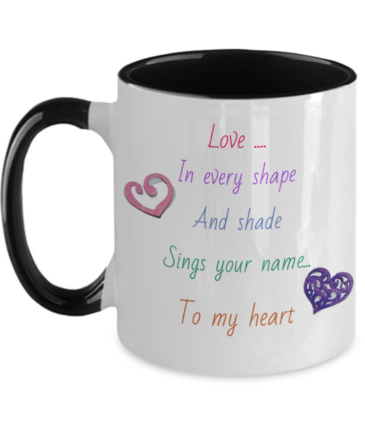 11oz two tone coffee cup, love message mug, choice of colors, love in every shade and shape sings your name to my heart