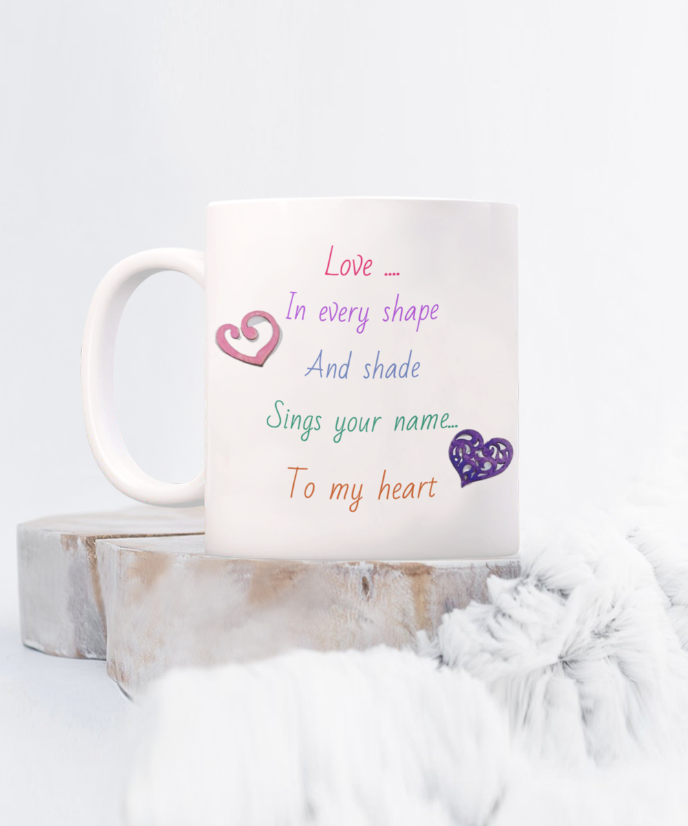 11oz, 15oz coffee mug with message, love in every shape and shade sings your name to my heart, wooden gluey hearts image, appears handmade