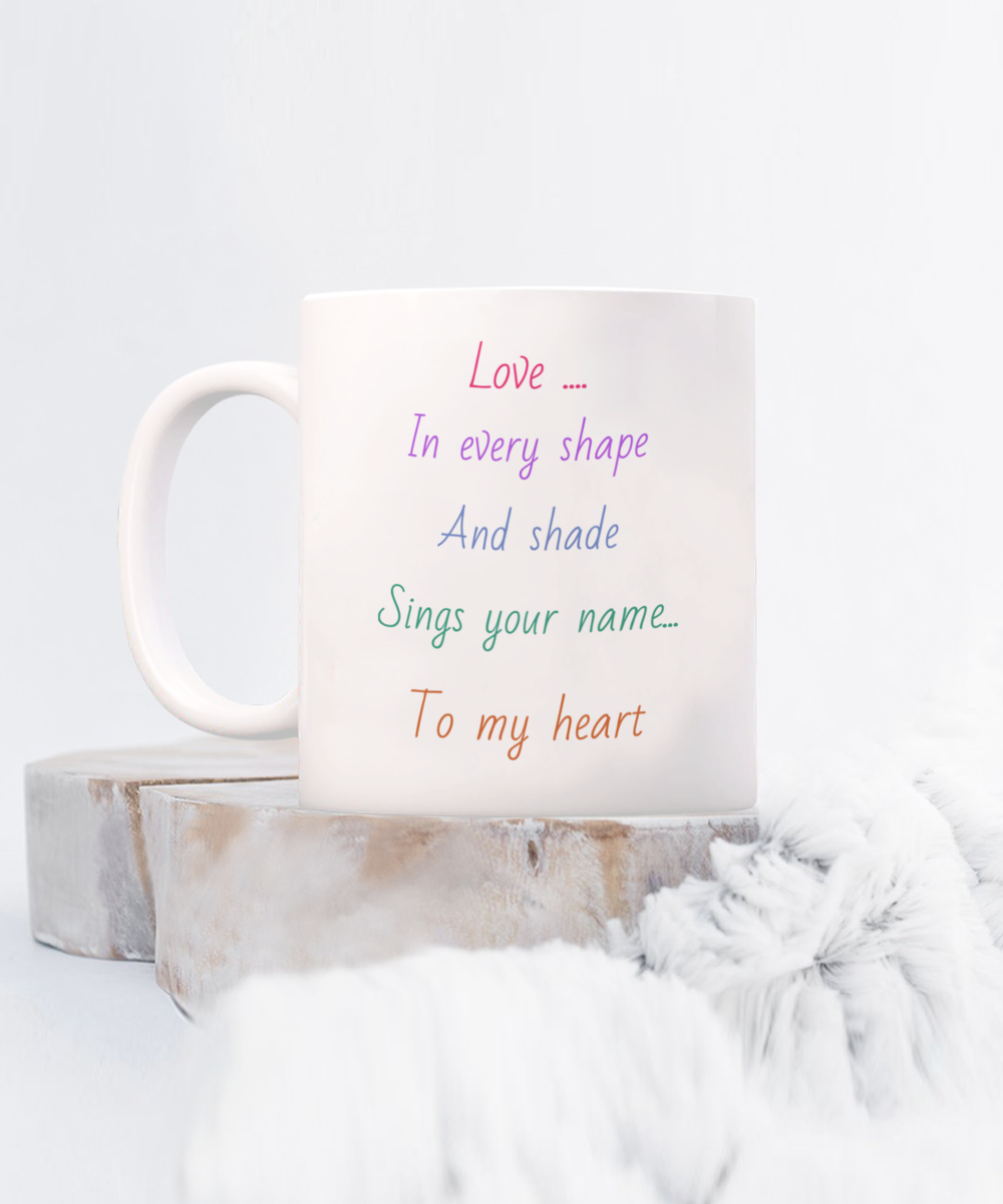 11oz, 15oz, Love message coffee mug, love in every shape and shade sings your name to my heart, colourful text, gift for lover