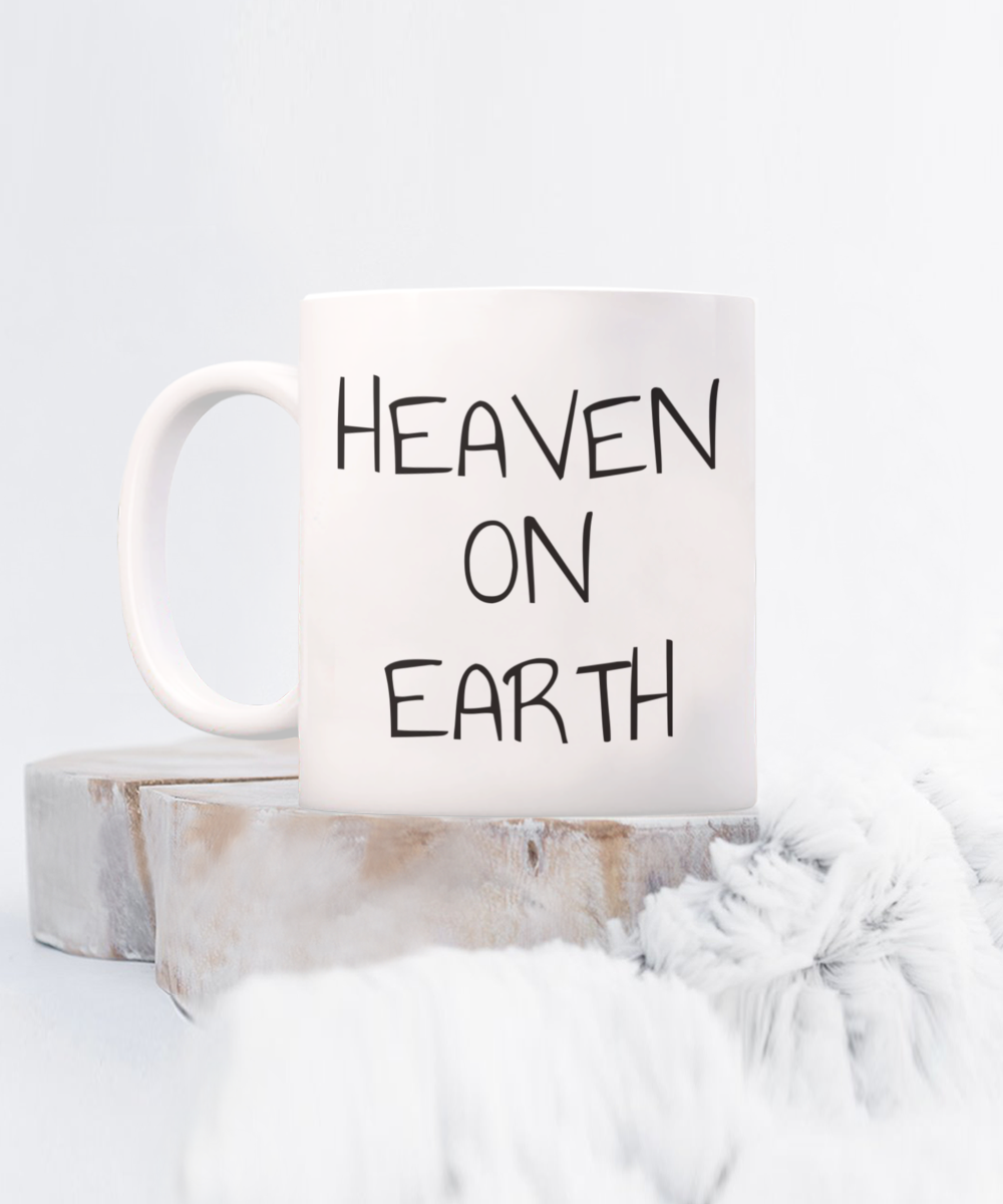 Heaven on earth mug, text on both sides, 11oz coffee cup, 15oz, gift for spiritual male, gift for female