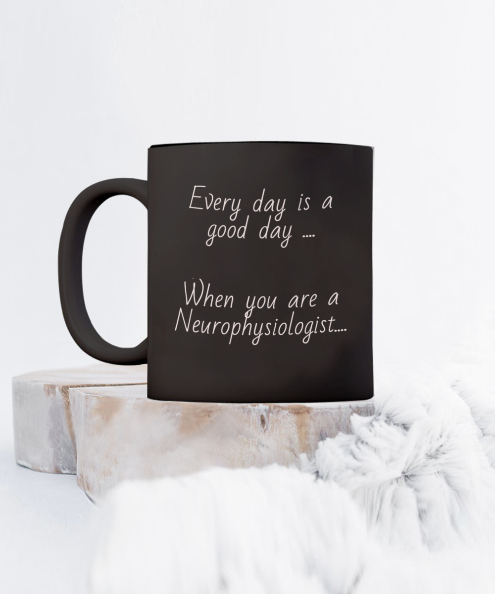 Black coffee cup, mug, Every day is a good day when you are a neurophysiologist, gift for him or her, physiologist, 11oz, 15oz