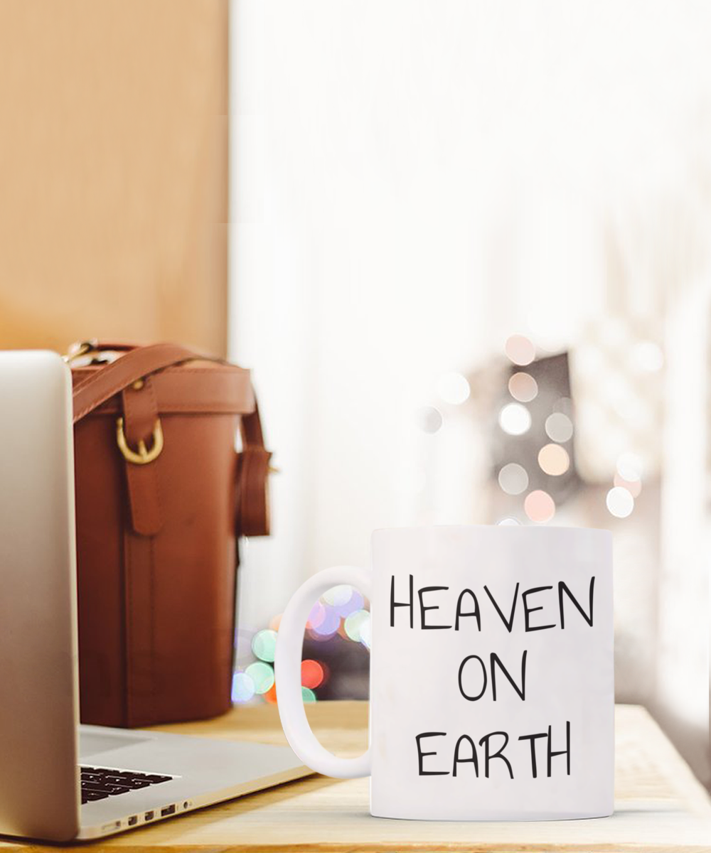 Heaven on earth mug, text on both sides, 11oz coffee cup, 15oz, gift for spiritual male, gift for female