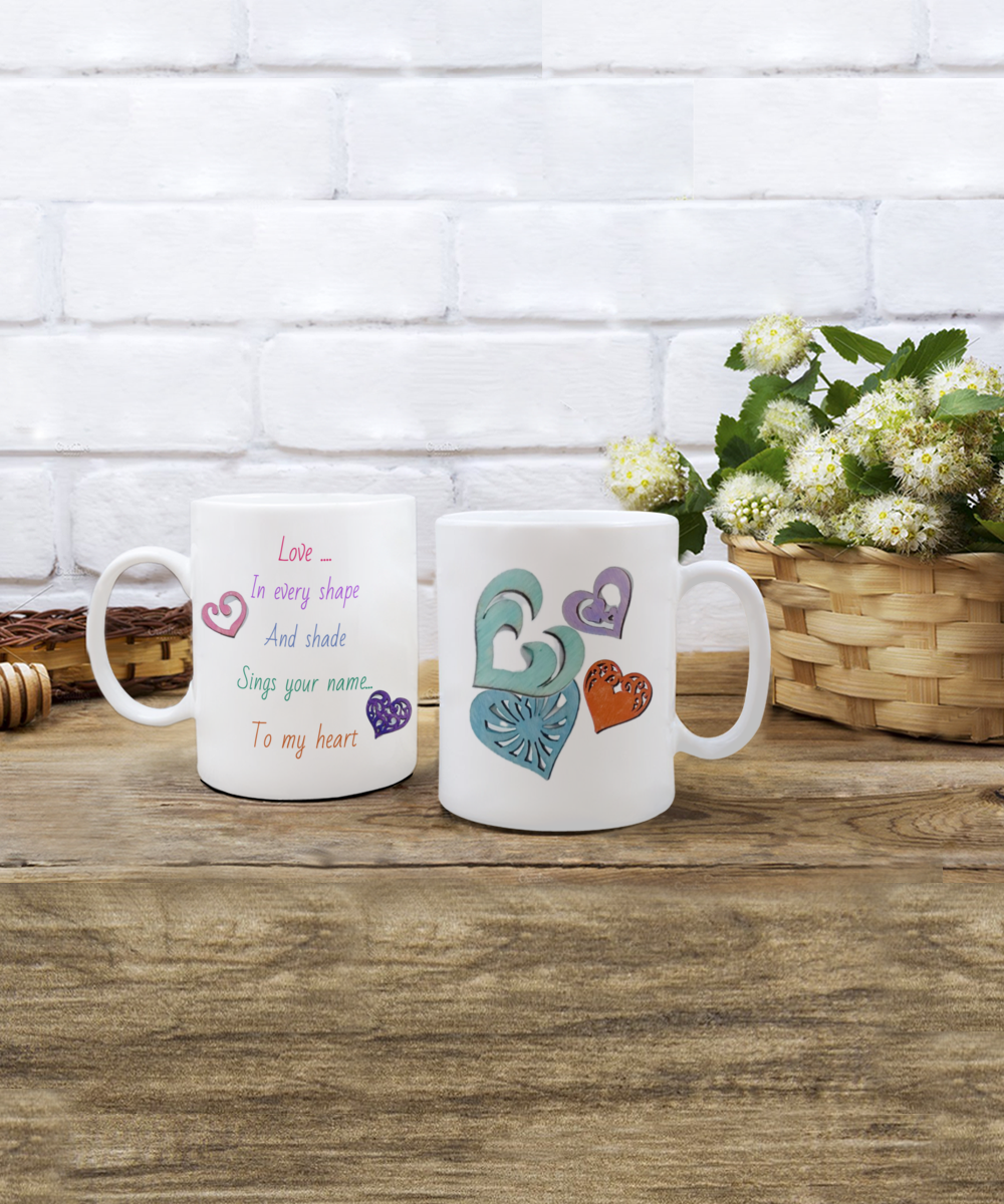 11oz, 15oz coffee mug with message, love in every shape and shade sings your name to my heart, wooden gluey hearts image, appears handmade